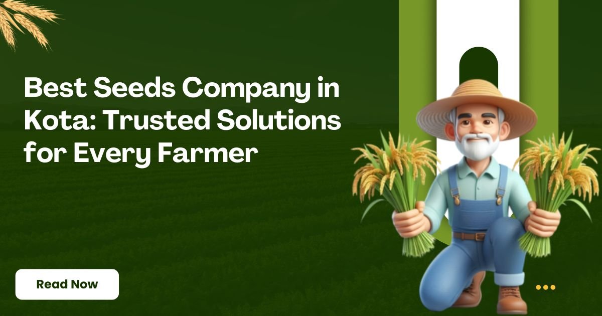 Best Seeds Company in Kota: Trusted Solutions for Every Farmer