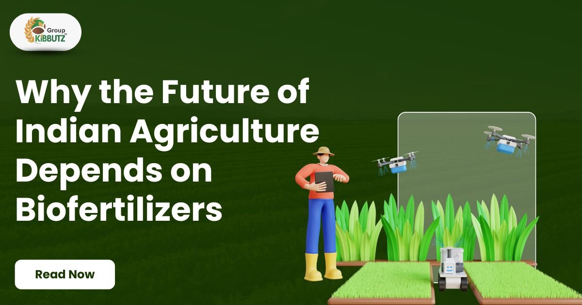 Why the Future of Indian Agriculture Depends on Biofertilizers